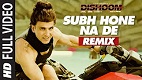Subha Hone Na De remix Dishoom Song Video