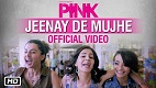 Jeenay De Mujhe PINK Song Video