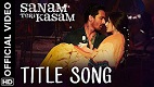 Sanam Teri Kasam Title Song Video